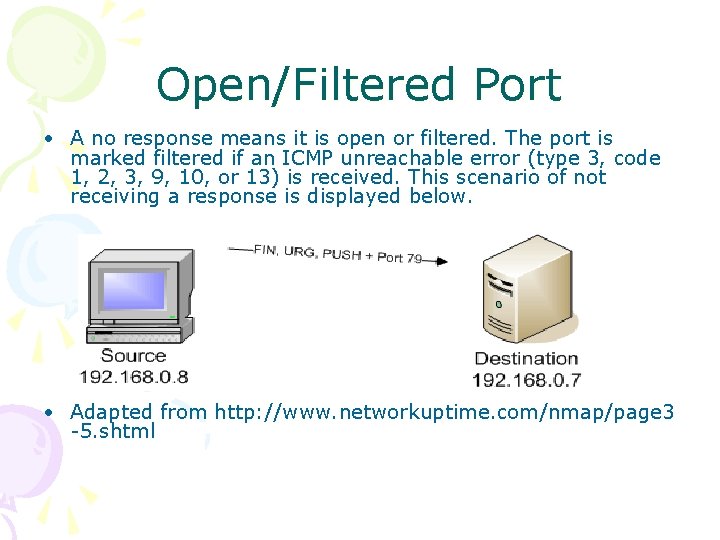 Open/Filtered Port • A no response means it is open or filtered. The port