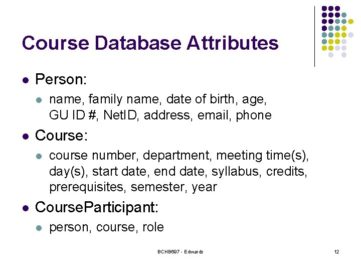 Course Database Attributes l Person: l l Course: l l name, family name, date Course Database Attributes l Person: l l Course: l l name, family name, date
