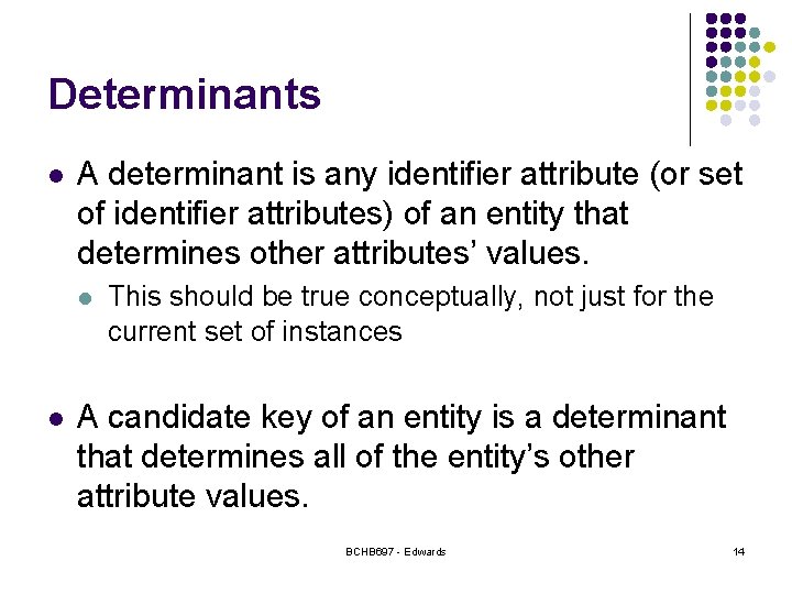 Determinants l A determinant is any identifier attribute (or set of identifier attributes) of Determinants l A determinant is any identifier attribute (or set of identifier attributes) of