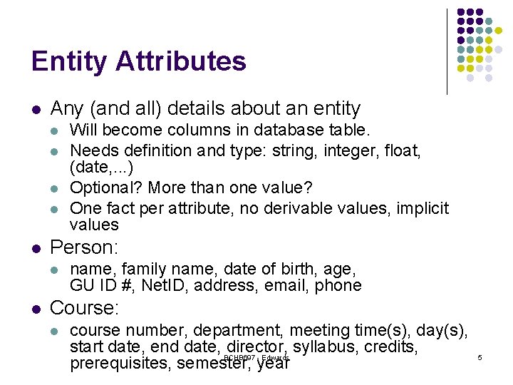 Entity Attributes l Any (and all) details about an entity l l l Person: Entity Attributes l Any (and all) details about an entity l l l Person:
