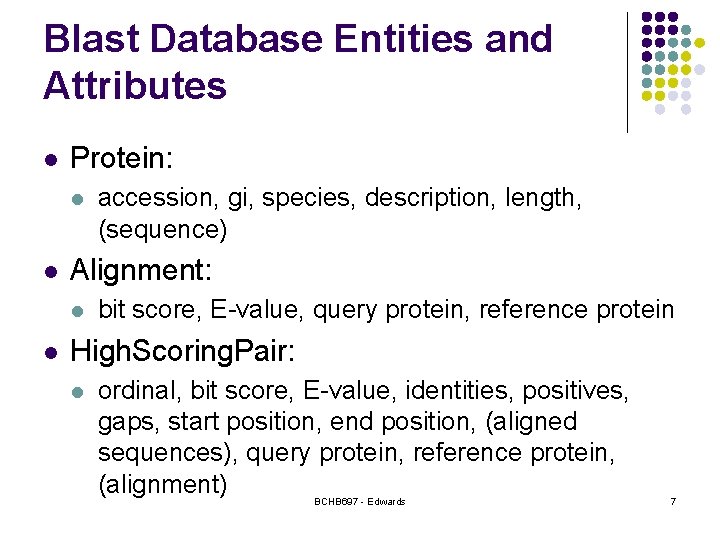 Blast Database Entities and Attributes l Protein: l l Alignment: l l accession, gi, Blast Database Entities and Attributes l Protein: l l Alignment: l l accession, gi,