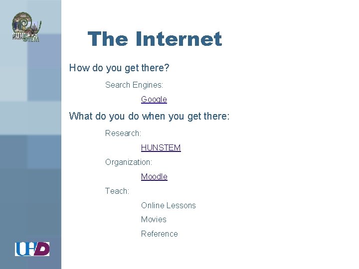 The Internet How do you get there? Search Engines: Google What do you do