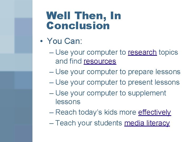 Well Then, In Conclusion • You Can: – Use your computer to research topics