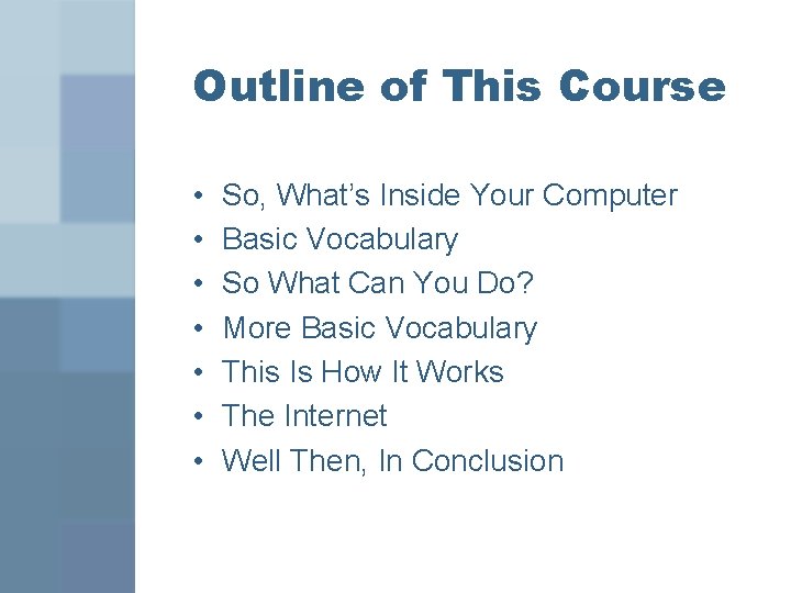Outline of This Course • • So, What’s Inside Your Computer Basic Vocabulary So