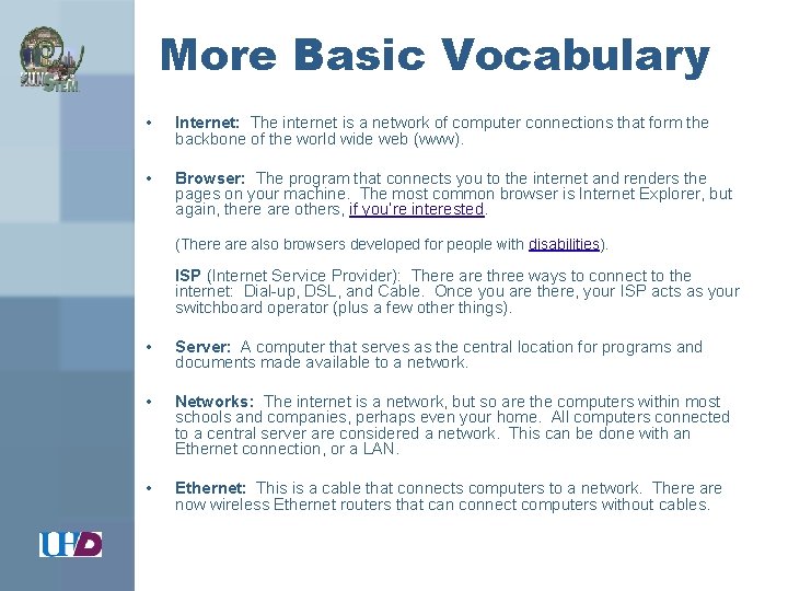 More Basic Vocabulary • Internet: The internet is a network of computer connections that