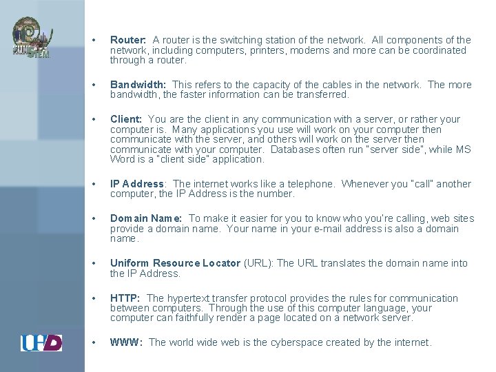  • Router: A router is the switching station of the network. All components