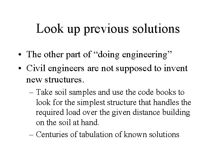 Look up previous solutions • The other part of “doing engineering” • Civil engineers