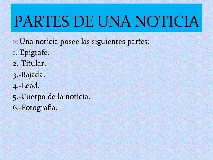 PARTES DE UNA NOTICIA Una noticia posee las siguientes partes: 1. -Epígrafe. 2. -Titular.