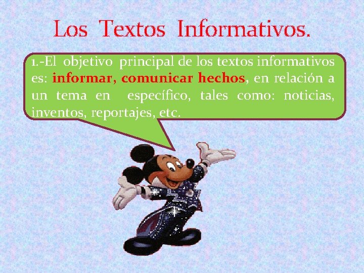 Los Textos Informativos. 1. -El objetivo principal de los textos informativos es: informar, comunicar