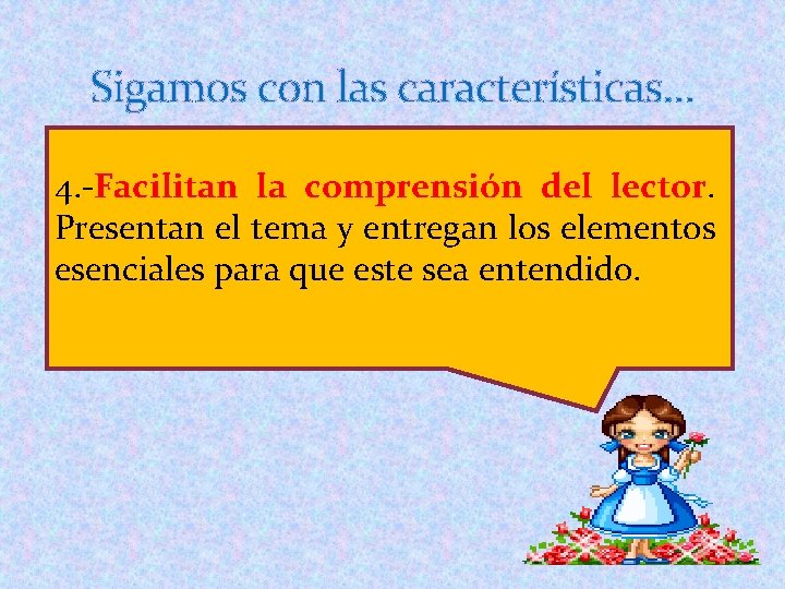 Sigamos con las características… 4. -Facilitan la comprensión del lector. Presentan el tema y