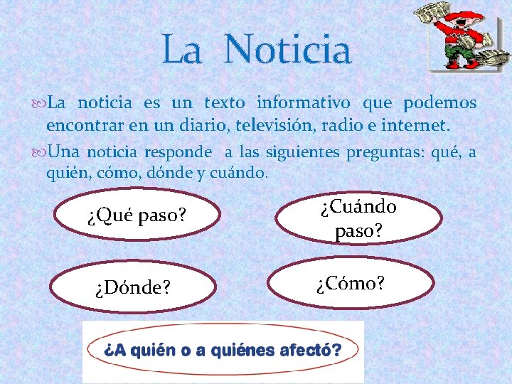 La Noticia La noticia es un texto informativo que podemos encontrar en un diario,