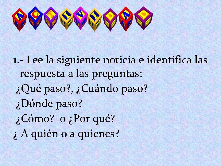 1. - Lee la siguiente noticia e identifica las respuesta a las preguntas: ¿Qué