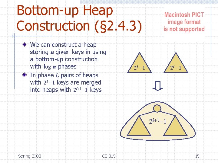 Bottom-up Heap Construction (§ 2. 4. 3) We can construct a heap storing n
