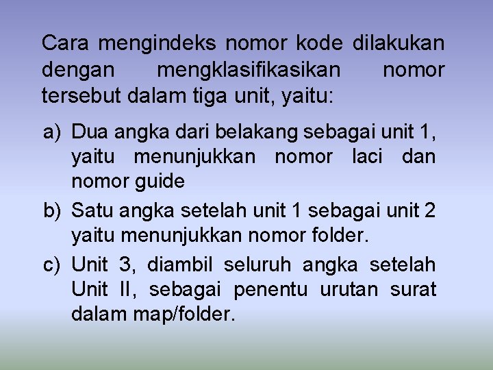 Cara mengindeks nomor kode dilakukan dengan mengklasifikasikan nomor tersebut dalam tiga unit, yaitu: a)