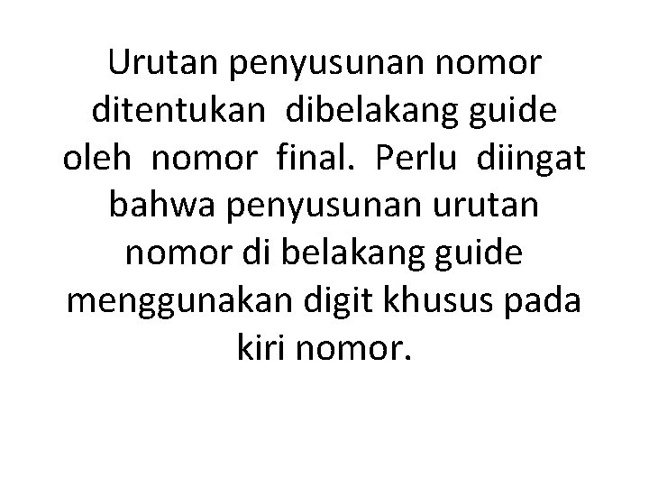 Urutan penyusunan nomor ditentukan dibelakang guide oleh nomor final. Perlu diingat bahwa penyusunan urutan