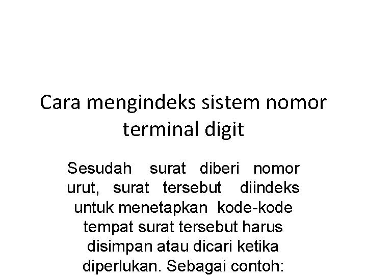 Cara mengindeks sistem nomor terminal digit Sesudah surat diberi nomor urut, surat tersebut diindeks