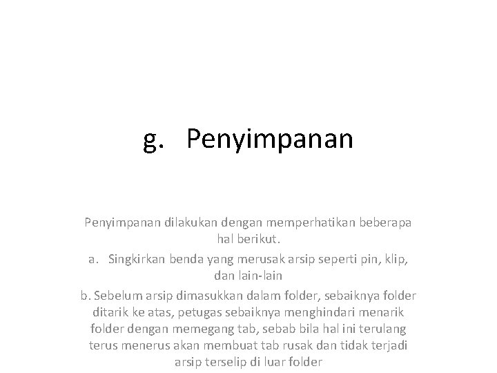 g. Penyimpanan dilakukan dengan memperhatikan beberapa hal berikut. a. Singkirkan benda yang merusak arsip