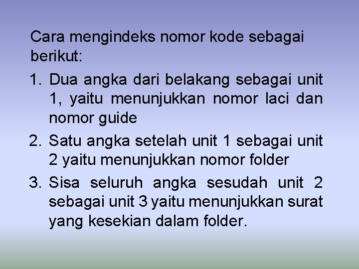 Cara mengindeks nomor kode sebagai berikut: 1. Dua angka dari belakang sebagai unit 1,