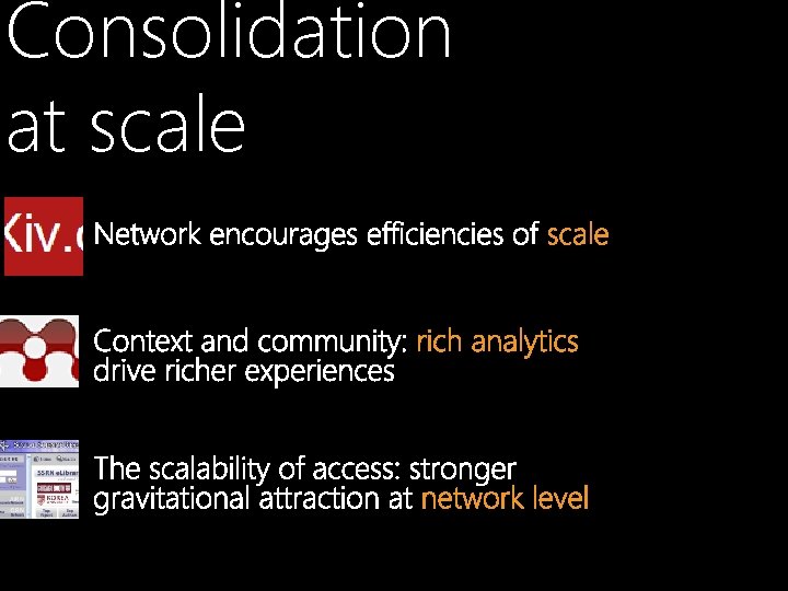 Consolidation at scale Network encourages efficiencies of scale Context and community: rich analytics drive