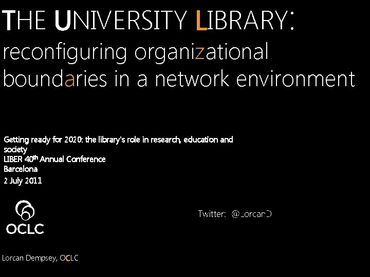 THE UNIVERSITY LIBRARY: reconfiguring organizational boundaries in a network environment Getting ready for 2020: