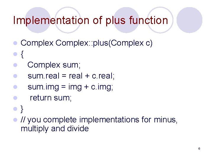 Implementation of plus function l l l l Complex: : plus(Complex c) { Complex