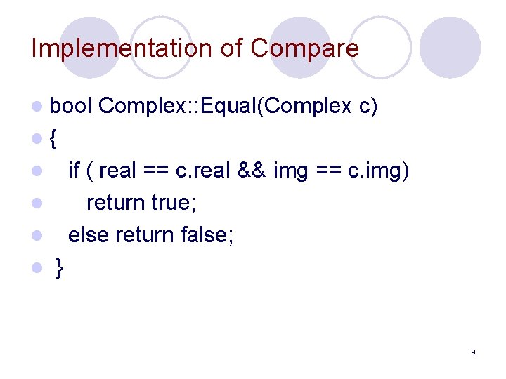 Implementation of Compare l bool Complex: : Equal(Complex c) l{ if ( real ==