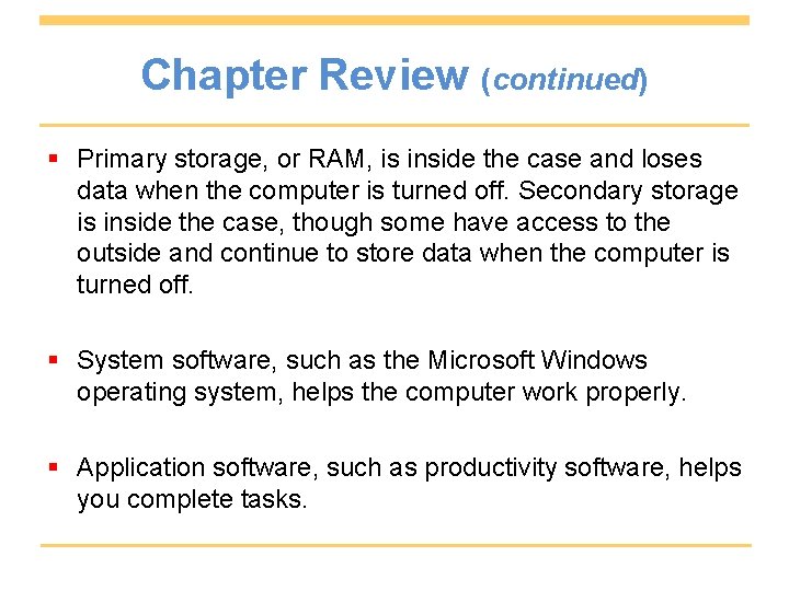 Chapter Review (continued) § Primary storage, or RAM, is inside the case and loses