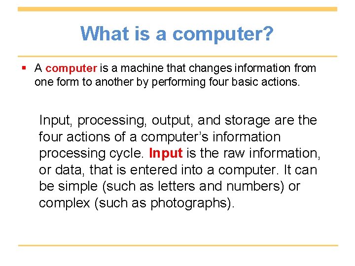 What is a computer? § A computer is a machine that changes information from