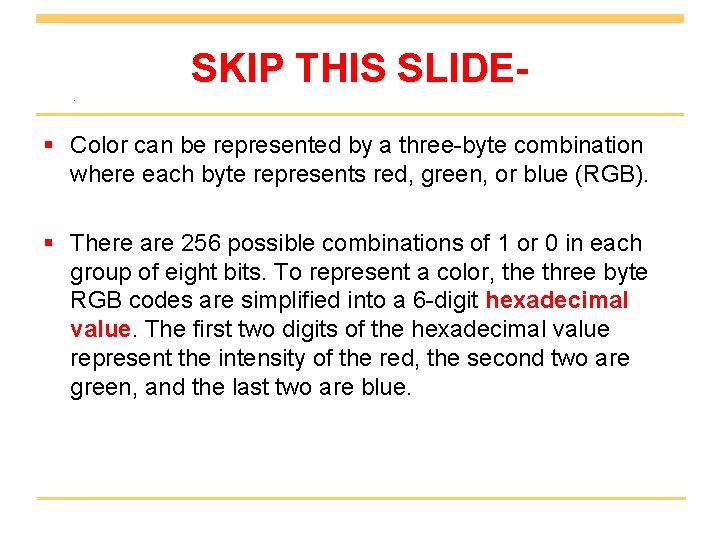 SKIP THIS SLIDE§ Color can be represented by a three-byte combination where each byte