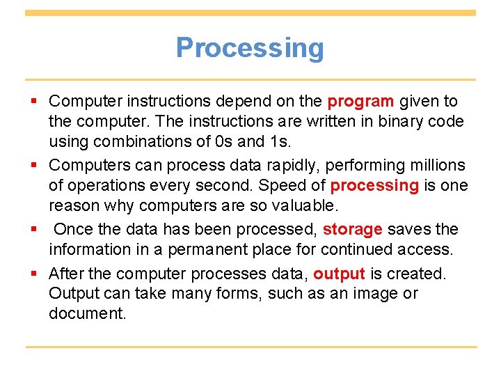 Processing § Computer instructions depend on the program given to the computer. The instructions