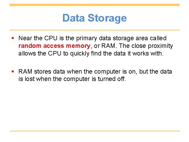 Data Storage § Near the CPU is the primary data storage area called random