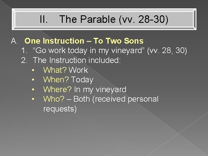 II. The Parable (vv. 28 -30) A. One Instruction – To Two Sons 1.