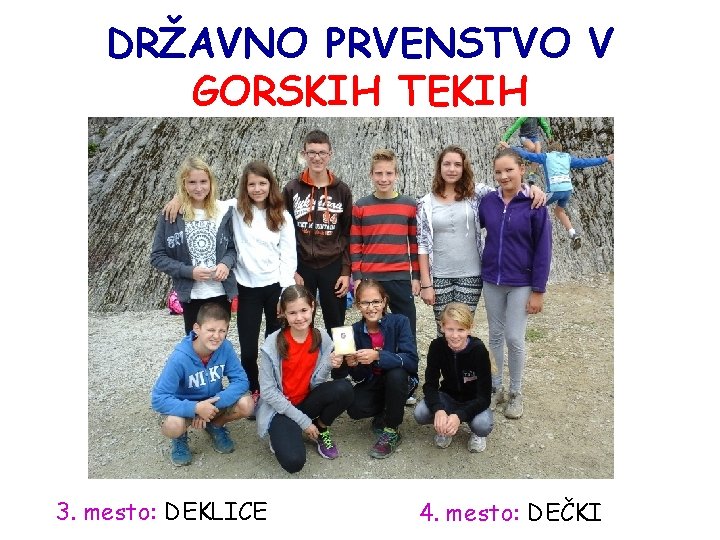 DRŽAVNO PRVENSTVO V GORSKIH TEKIH 3. mesto: DEKLICE 4. mesto: DEČKI 