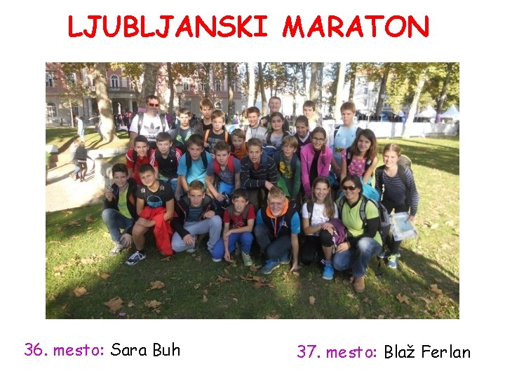 LJUBLJANSKI MARATON 36. mesto: Sara Buh 37. mesto: Blaž Ferlan 