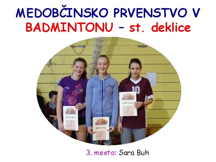 MEDOBČINSKO PRVENSTVO V BADMINTONU – st. deklice 3. mesto: Sara Buh 