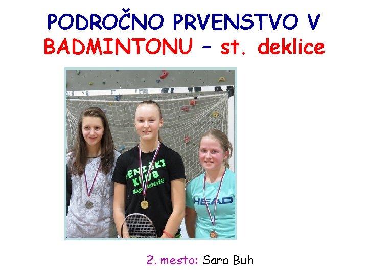 PODROČNO PRVENSTVO V BADMINTONU – st. deklice 2. mesto: Sara Buh 