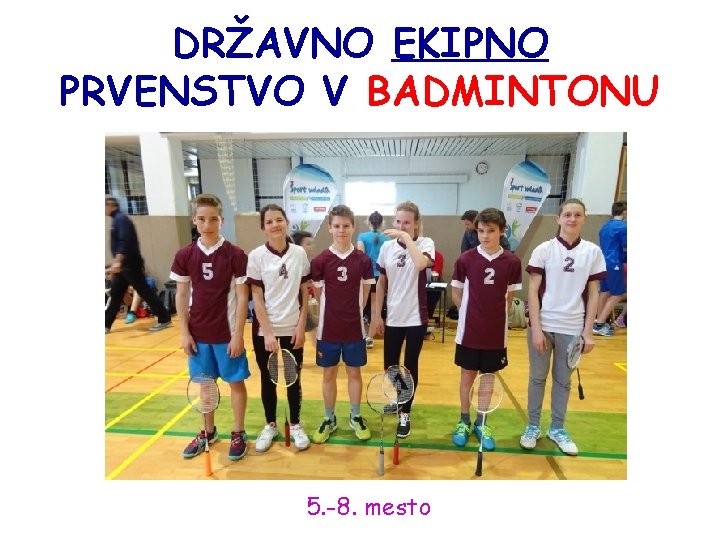 DRŽAVNO EKIPNO PRVENSTVO V BADMINTONU 5. -8. mesto 