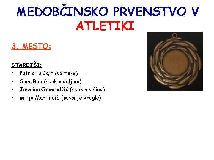 MEDOBČINSKO PRVENSTVO V ATLETIKI 3. MESTO: STAREJŠI: • • Patricija Bajt (vorteks) Sara Buh