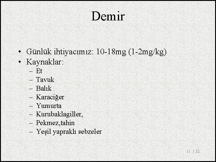 Demir • Günlük ihtiyacımız: 10 -18 mg (1 -2 mg/kg) • Kaynaklar: – –