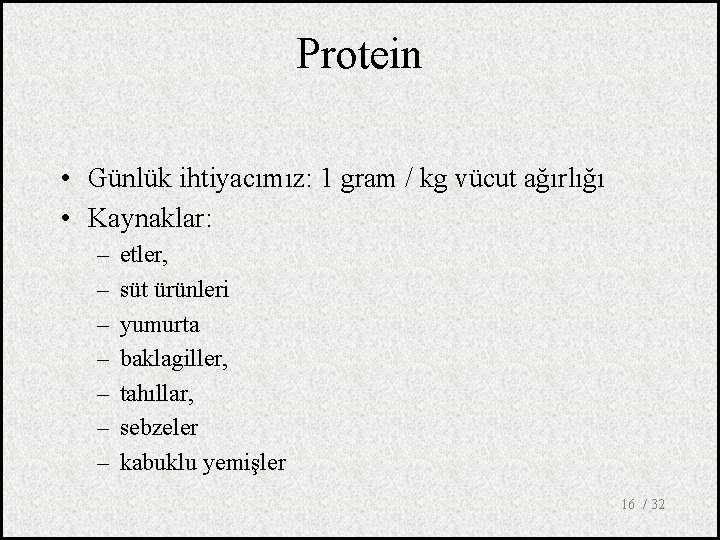 Protein • Günlük ihtiyacımız: 1 gram / kg vücut ağırlığı • Kaynaklar: – –