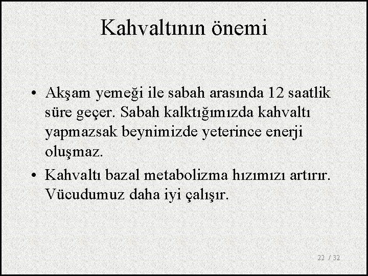 Kahvaltının önemi • Akşam yemeği ile sabah arasında 12 saatlik süre geçer. Sabah kalktığımızda