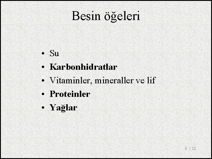 Besin öğeleri • • • Su Karbonhidratlar Vitaminler, mineraller ve lif Proteinler Yağlar 8