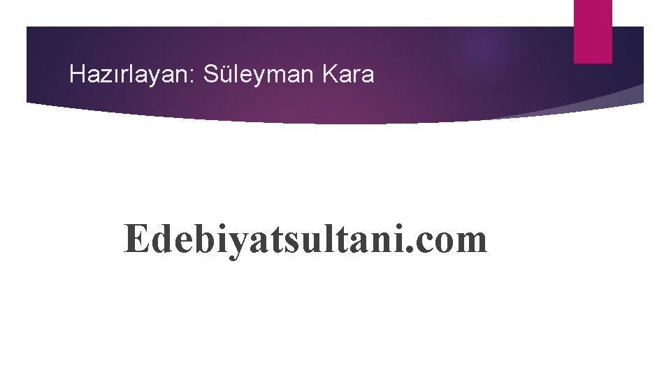 Hazırlayan: Süleyman Kara Edebiyatsultani. com 