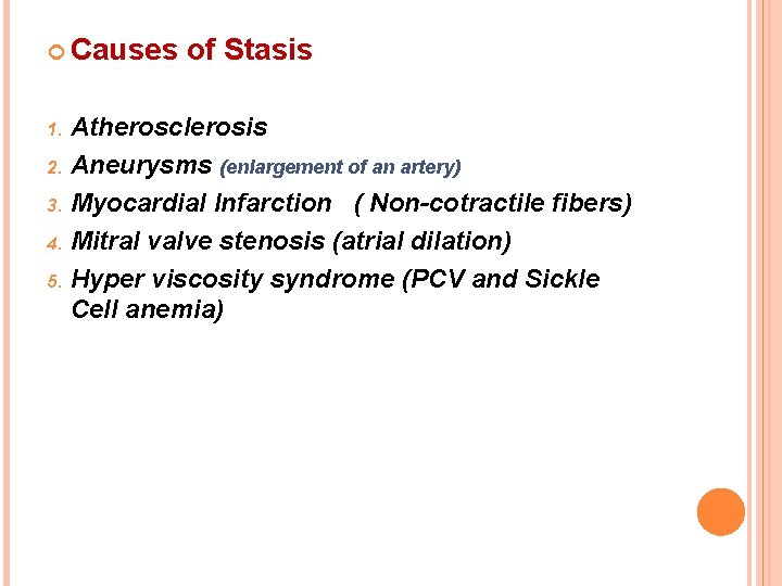 Causes of Stasis Atherosclerosis 2. Aneurysms (enlargement of an artery) 3. Myocardial Infarction