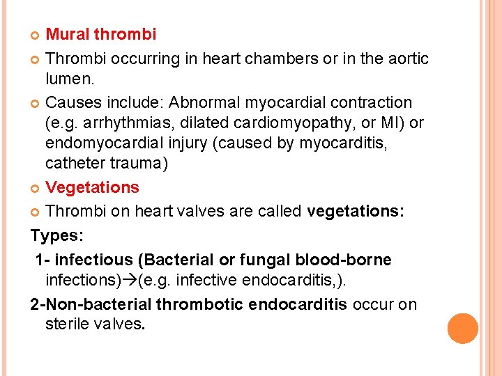 Mural thrombi Thrombi occurring in heart chambers or in the aortic lumen. Causes include: