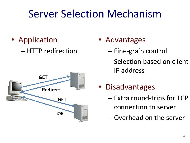 Server Selection Mechanism • Application • Advantages – HTTP redirection GET Redirect GET OK
