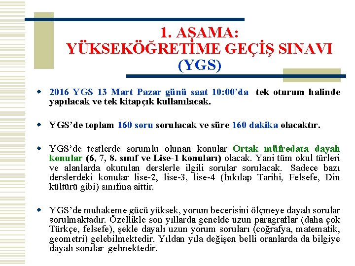 1. AŞAMA: YÜKSEKÖĞRETİME GEÇİŞ SINAVI (YGS) w 2016 YGS 13 Mart Pazar günü saat