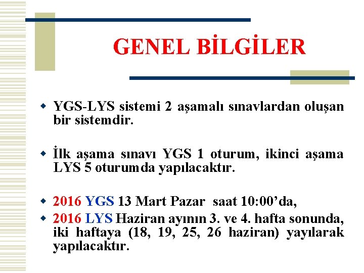 GENEL BİLGİLER w YGS-LYS sistemi 2 aşamalı sınavlardan oluşan bir sistemdir. w İlk aşama