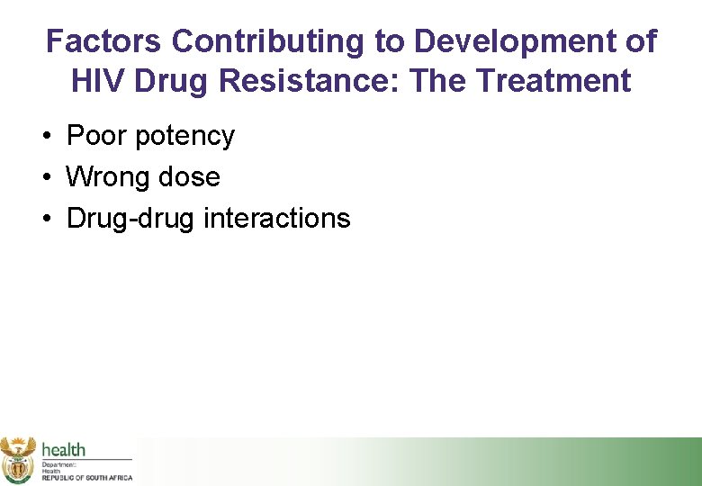 Factors Contributing to Development of HIV Drug Resistance: The Treatment • Poor potency •