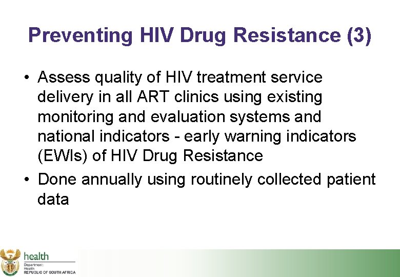 Preventing HIV Drug Resistance (3) • Assess quality of HIV treatment service delivery in